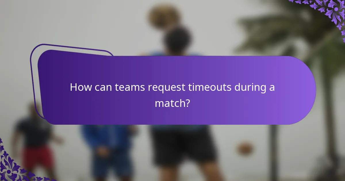 How can teams request timeouts during a match?