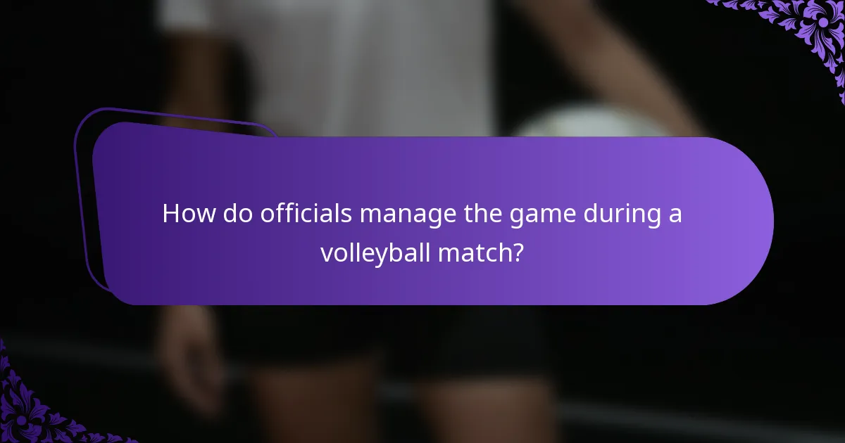 How do officials manage the game during a volleyball match?