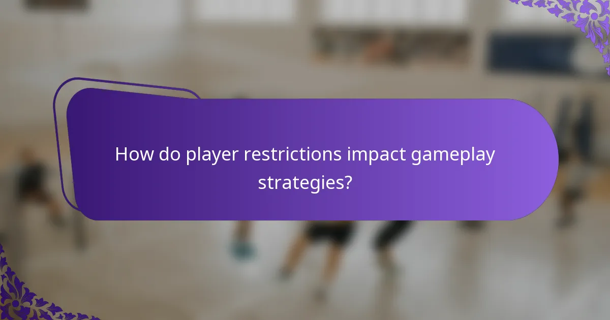 How do player restrictions impact gameplay strategies?