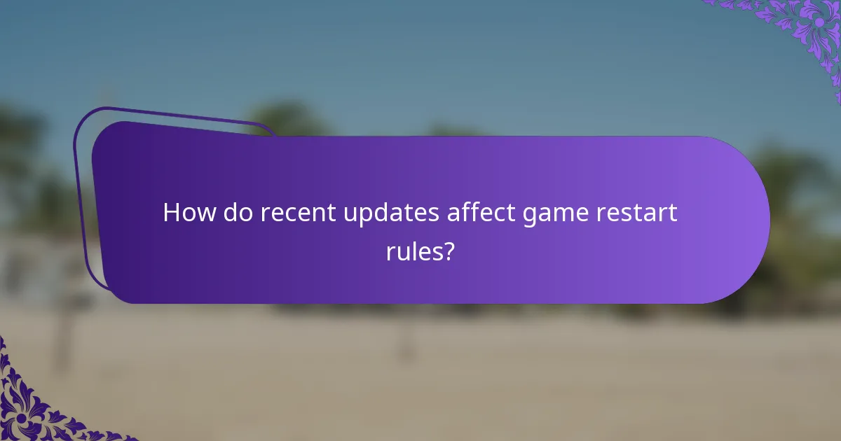 How do recent updates affect game restart rules?