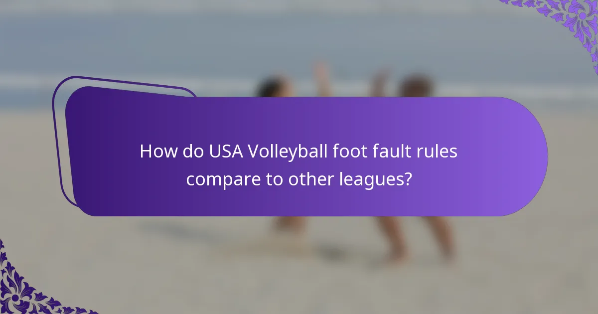 How do USA Volleyball foot fault rules compare to other leagues?
