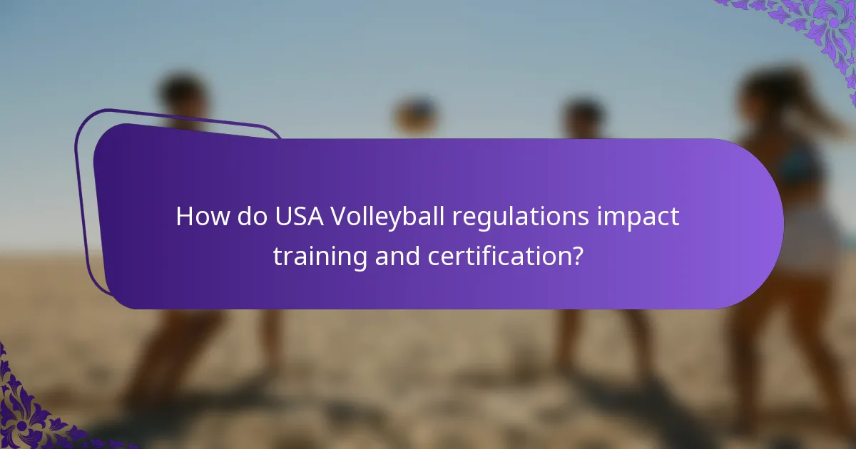 How do USA Volleyball regulations impact training and certification?