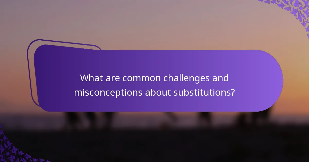 What are common challenges and misconceptions about substitutions?