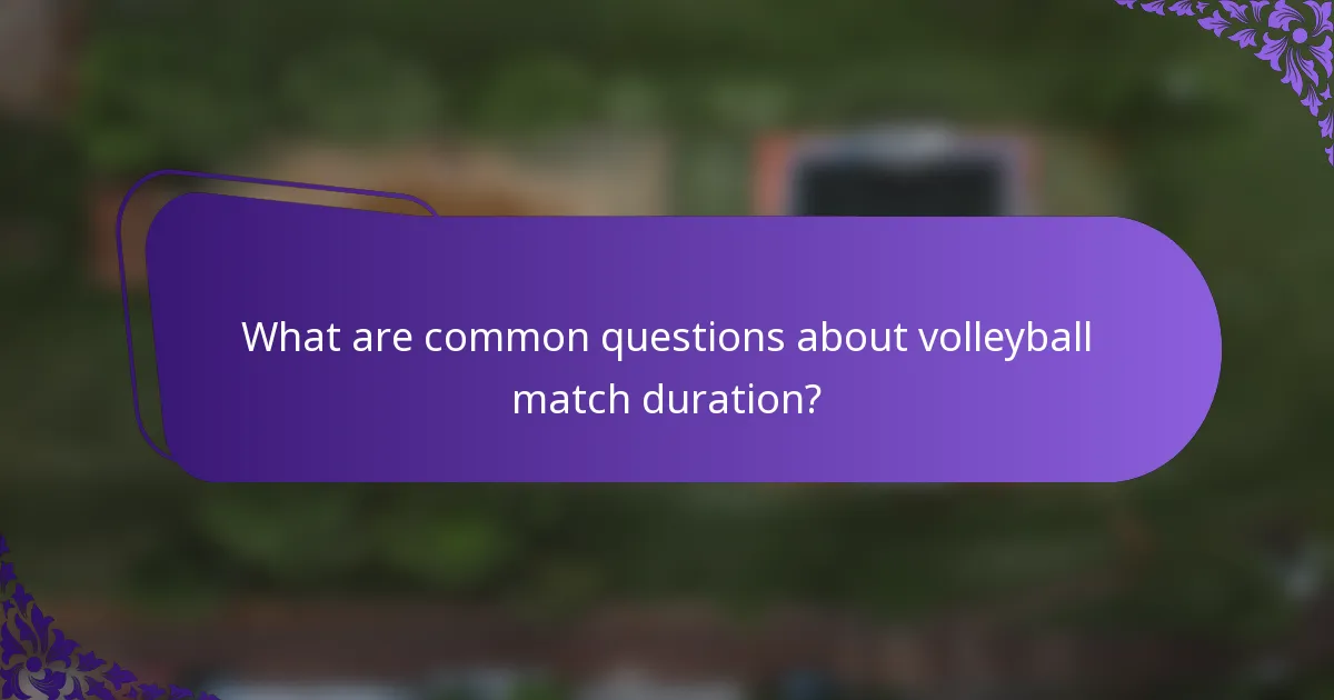 What are common questions about volleyball match duration?