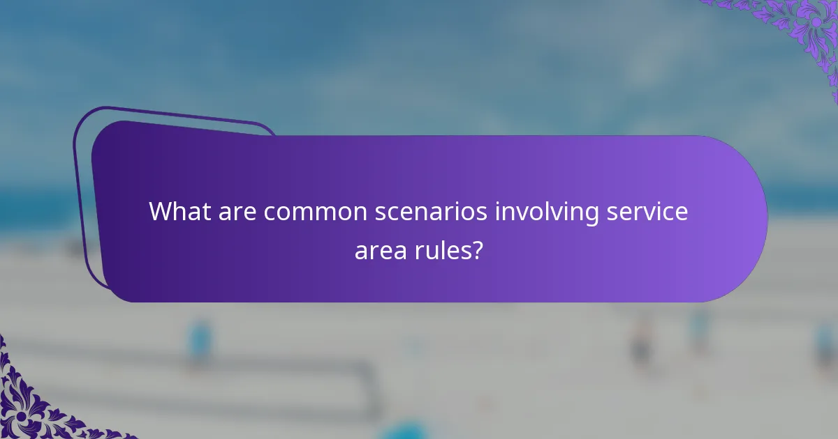 What are common scenarios involving service area rules?