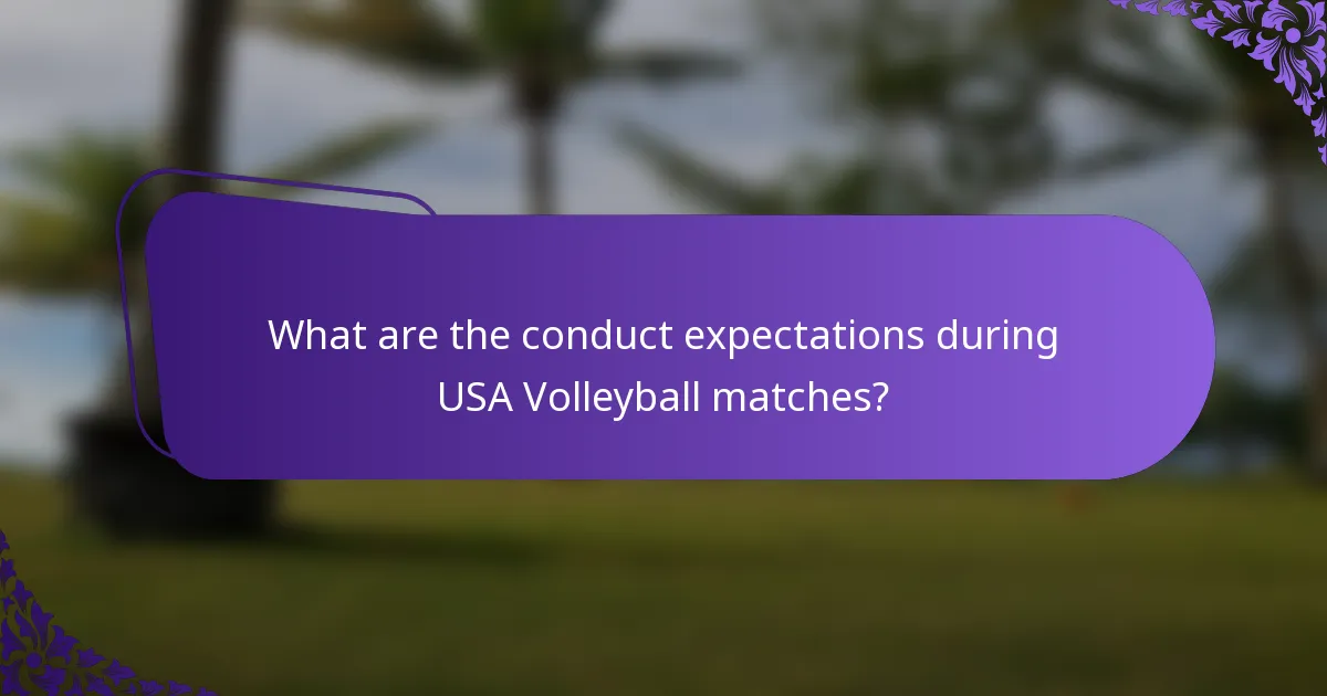 What are the conduct expectations during USA Volleyball matches?