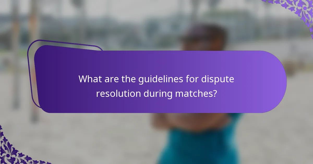 What are the guidelines for dispute resolution during matches?