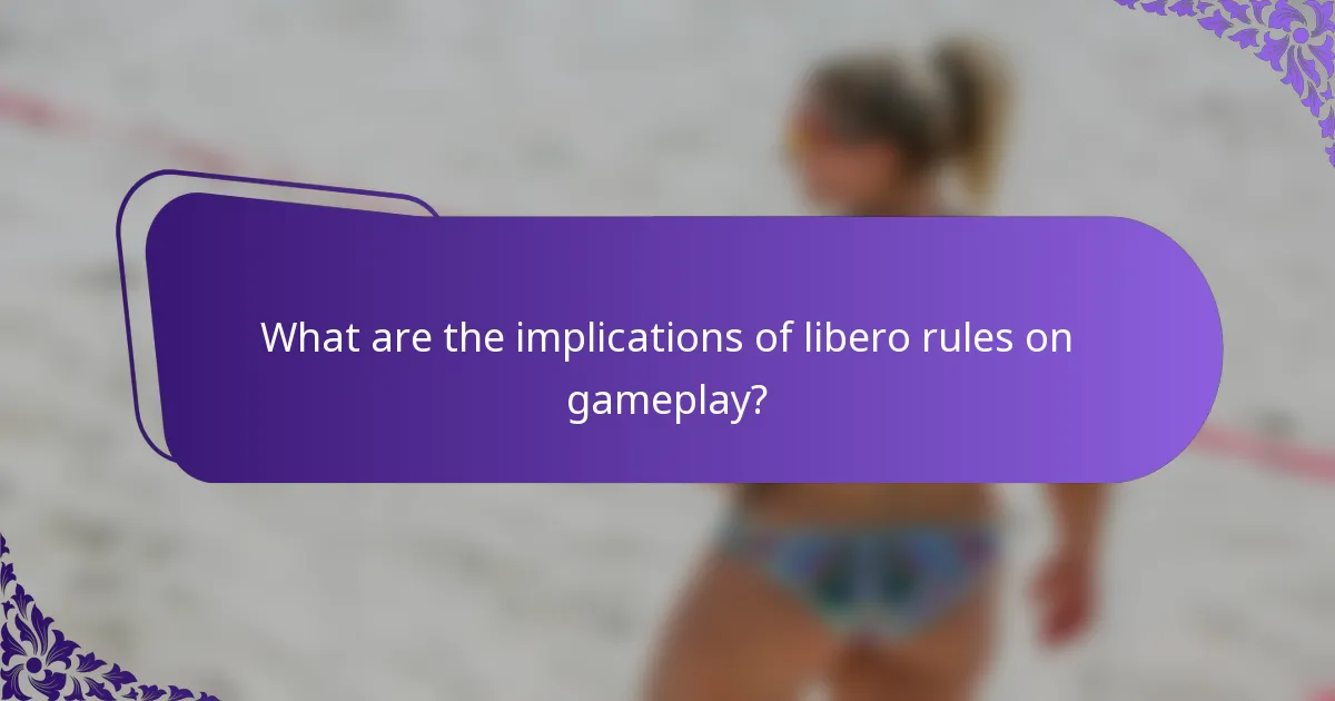 What are the implications of libero rules on gameplay?