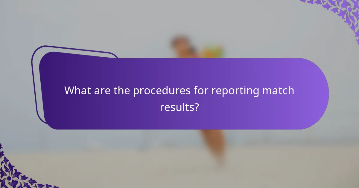 What are the procedures for reporting match results?