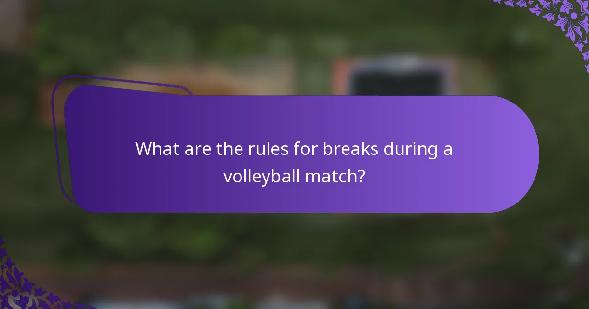 What are the rules for breaks during a volleyball match?