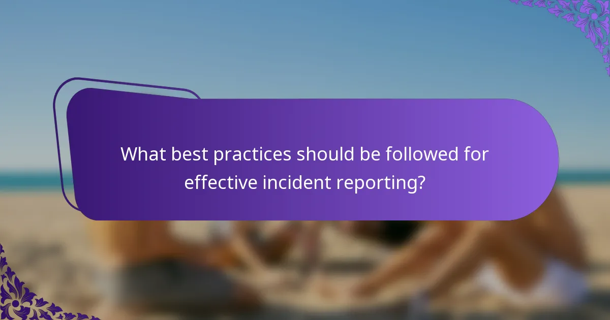 What best practices should be followed for effective incident reporting?