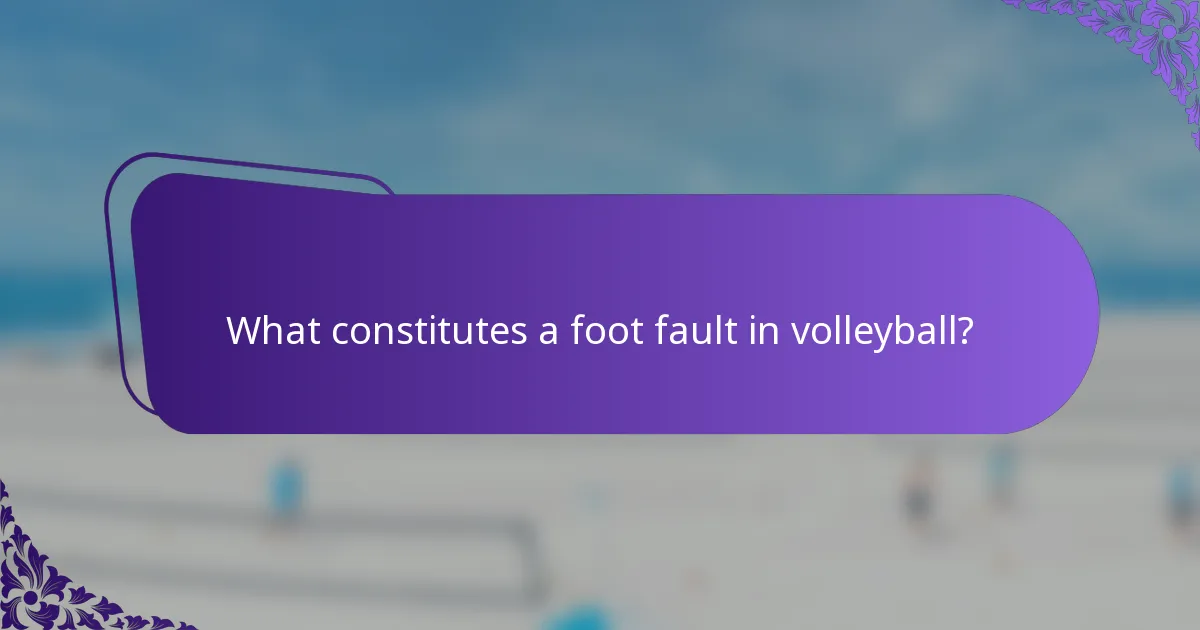 What constitutes a foot fault in volleyball?