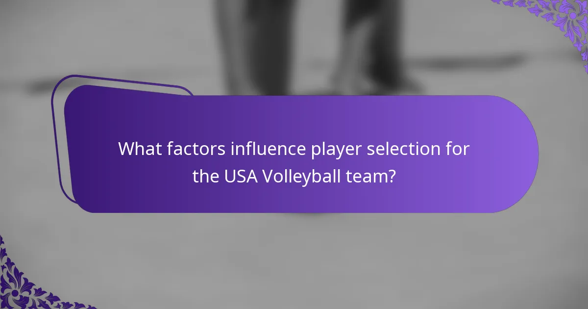 What factors influence player selection for the USA Volleyball team?