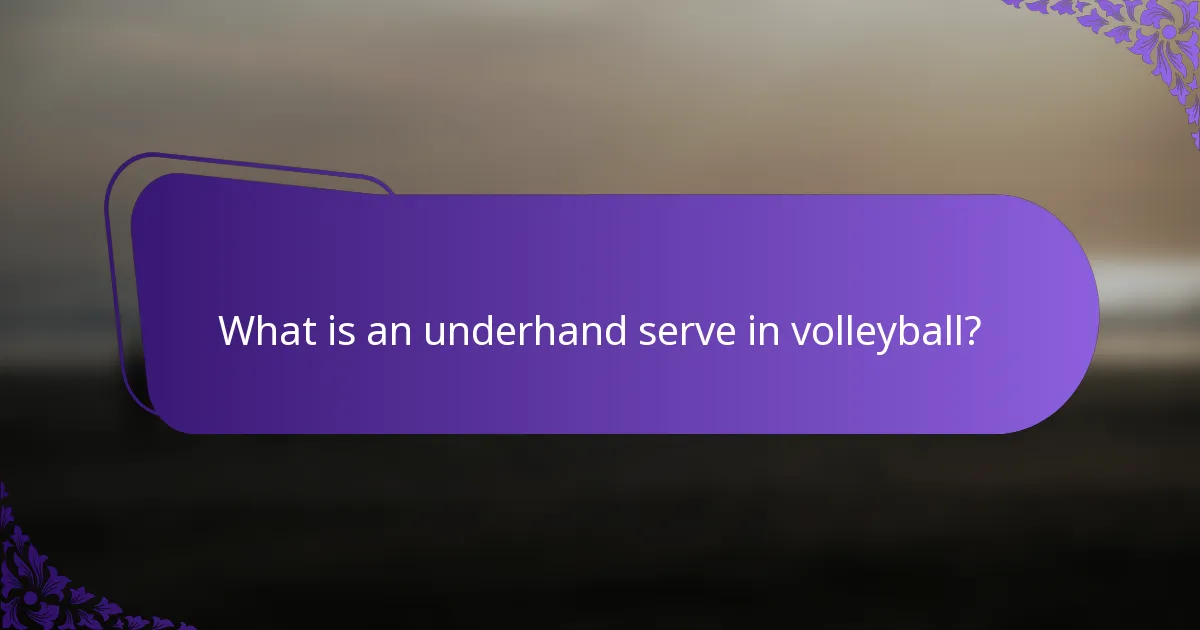 What is an underhand serve in volleyball?