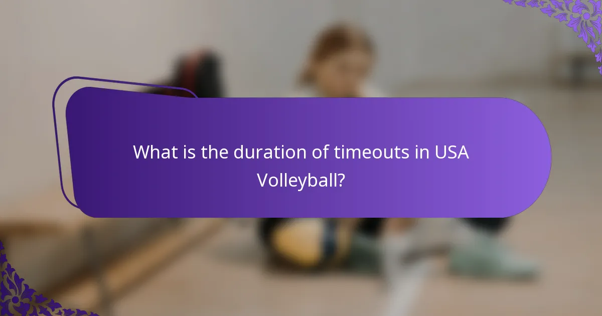 What is the duration of timeouts in USA Volleyball?
