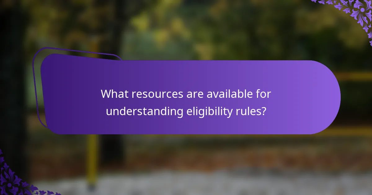 What resources are available for understanding eligibility rules?