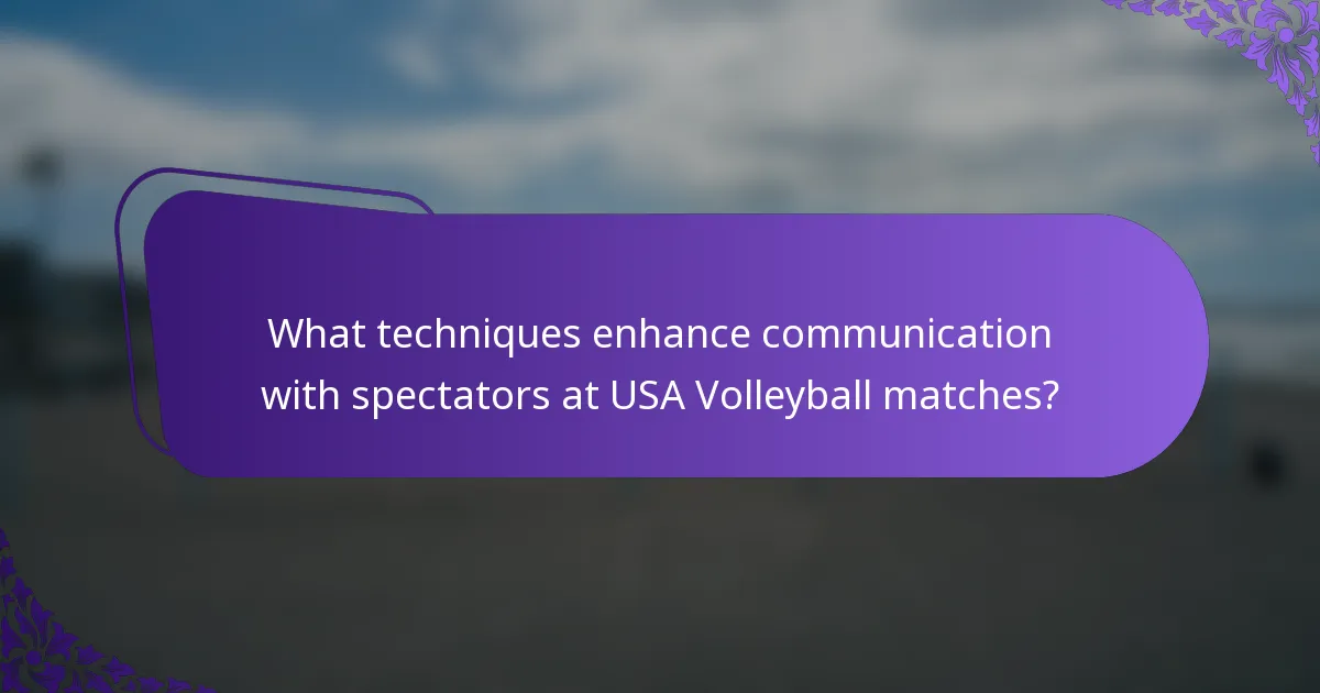 What techniques enhance communication with spectators at USA Volleyball matches?