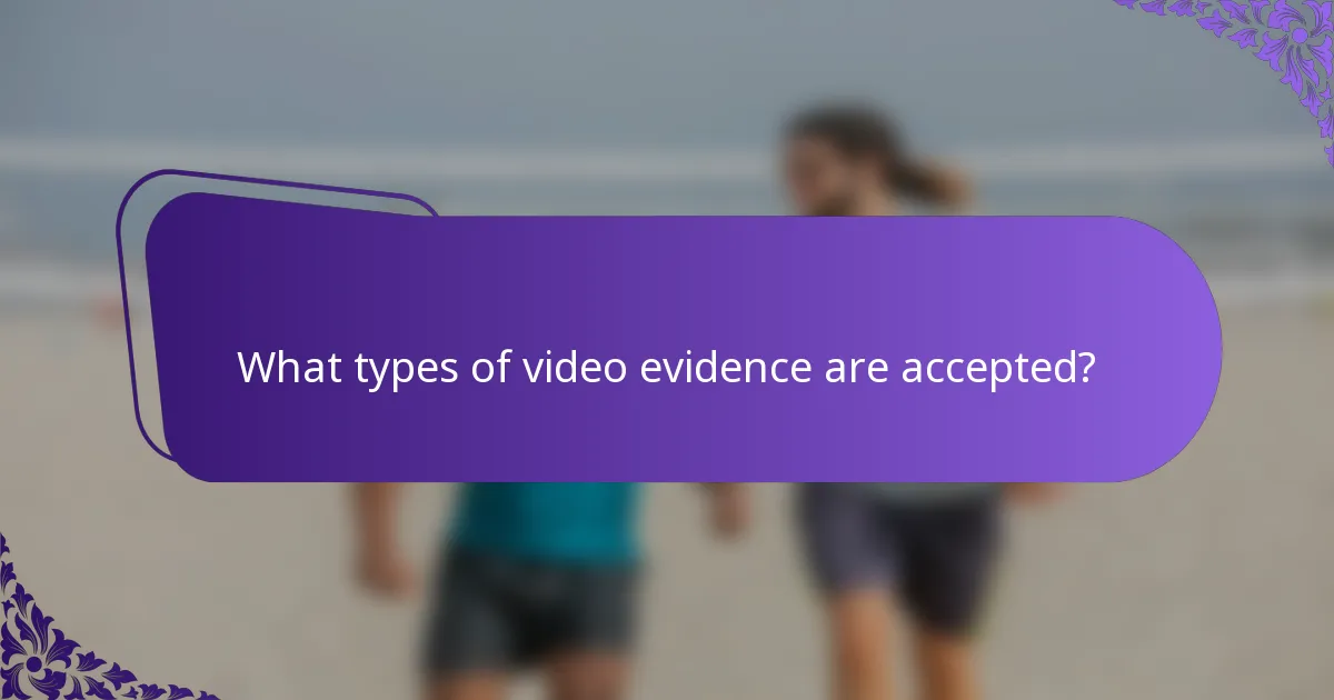 What types of video evidence are accepted?