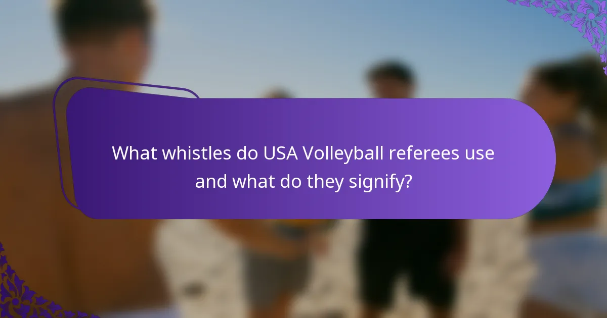 What whistles do USA Volleyball referees use and what do they signify?